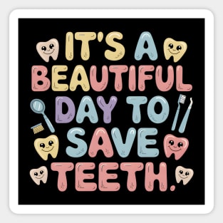 It's A Beautiful Day To Save Teeth Magnet